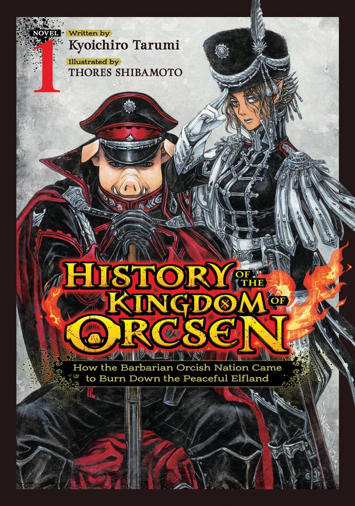History Of The Kingdom Of Orcsen: How The Barbarian Orcish Nation Came To Burn Down The Peaceful Elfland (Light Novel) Vol. 1 [TP] Cover