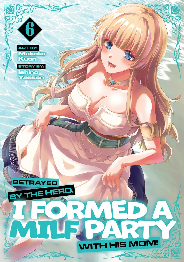 Betrayed By The Hero, I Formed A Milf Party With His Mom! (Manga) Vol. 6 [TP] Cover
