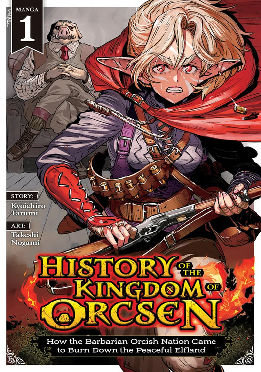 History Of The Kingdom Of Orcsen: How The Barbarian Orcish Nation Came To Burn Down The Peaceful Elfland (Manga) Vol. 1 [TP] Cover