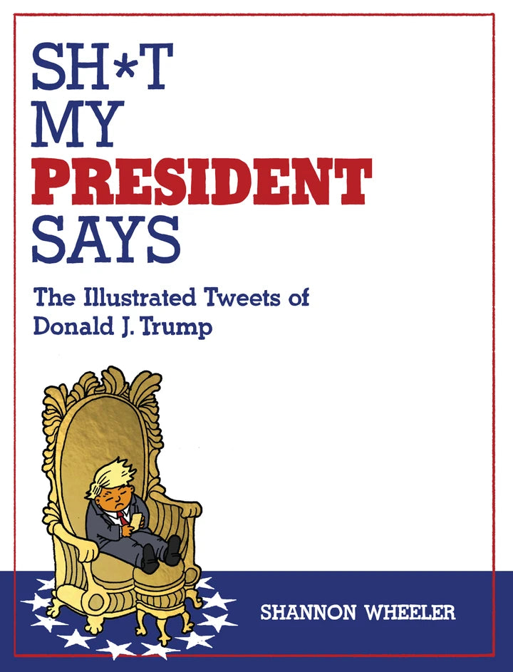 Sh*T My President Says: The Illustrated Tweets Of Donald J. Trump [TP] Cover