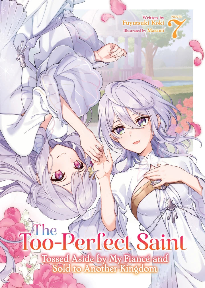 The Too-Perfect Saint: Tossed Aside By My Fiancé And Sold To Another Kingdom (Light Novel) Vol. 7 [TP] Cover